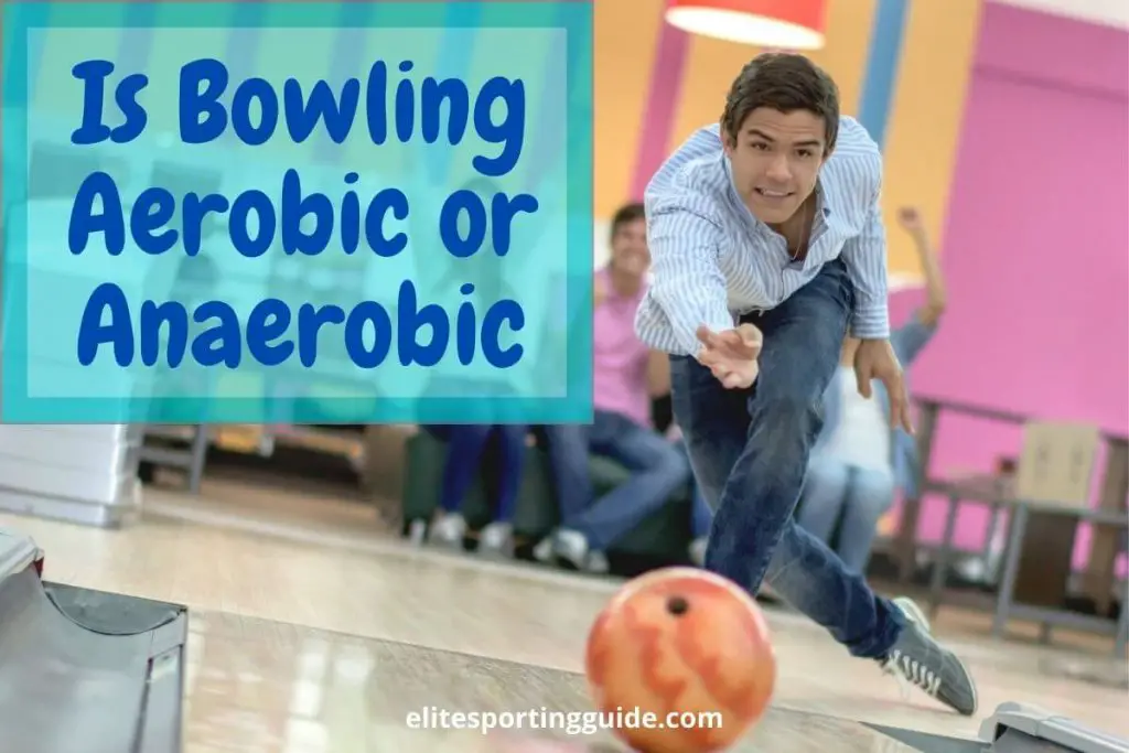 is bowling aerobic or anaerobic