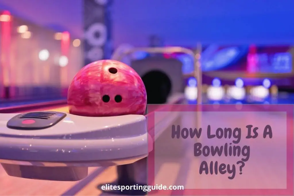 How Long Is A Bowling Alley?