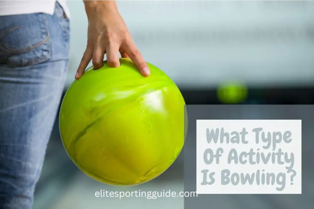 What type of activity is bowling?