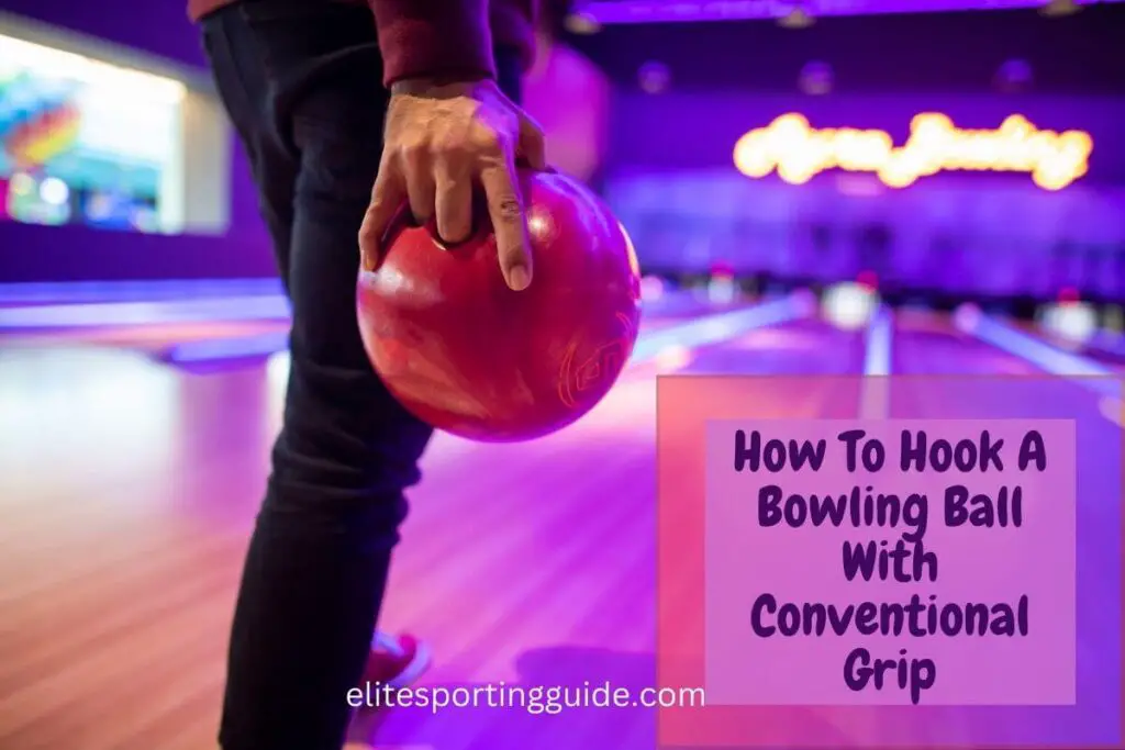 how to hook a bowling ball with conventional grip