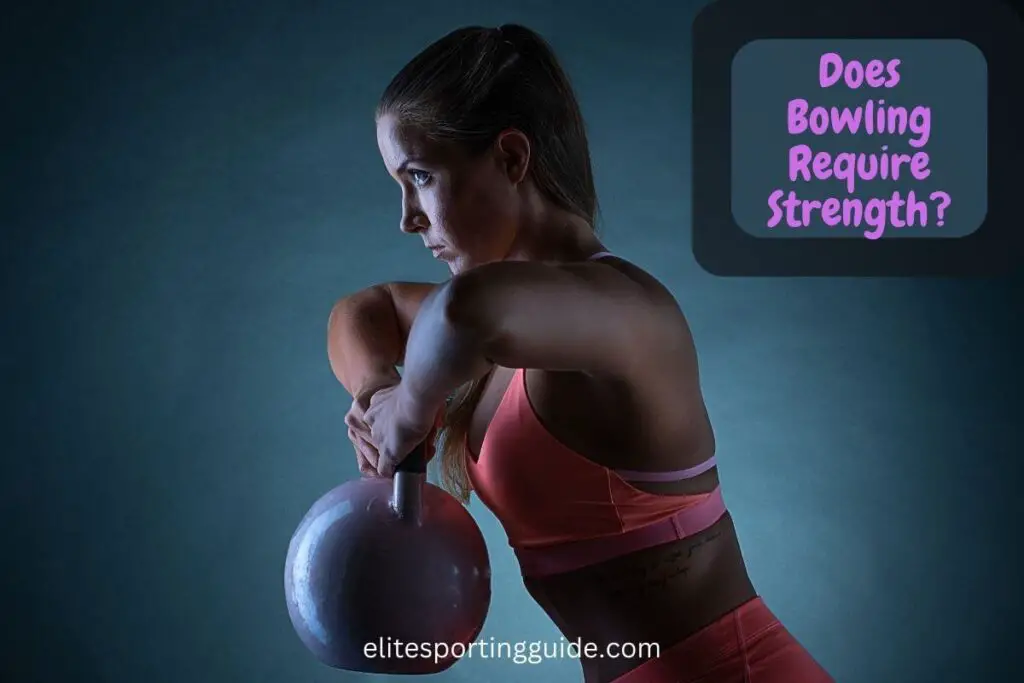 Does Bowling Require Strength?