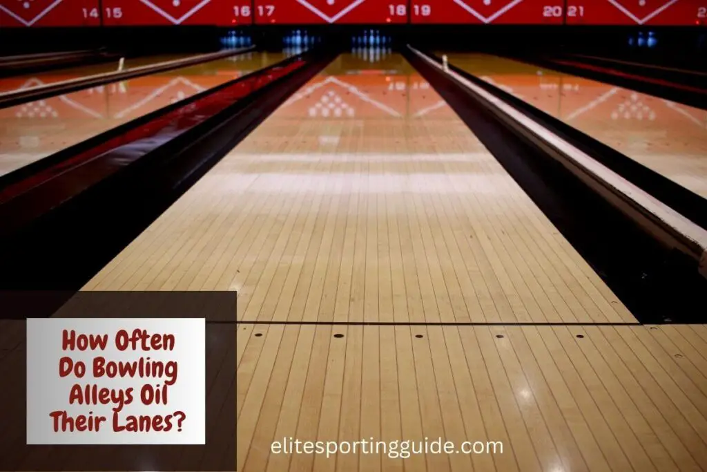 How often do bowling alleys oil their lanes?