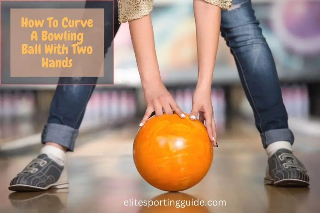 how to curve a bowling ball with two hands